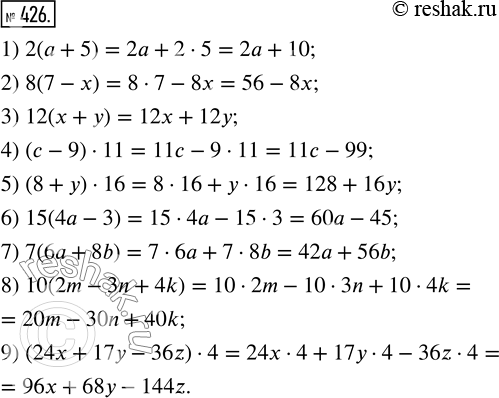  426.  :1) 2(a+5);     4) (c-9)11;     7) 7(6a+8b); 2) 8(7-x);     5) (8+y)16;     8) 10(2m-3n+4k); 3) 12(x+y);    6) 15(4a-3);     9)...