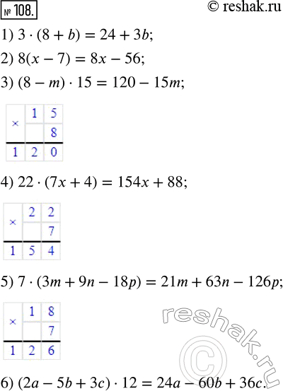  108.  :1) 3 (8 + 6);       4) 22 (7x + 4);2) 8 (x - 7);       5) 7 (3m + 9n - 18);3) (8 - m)  15;    6) (2 - 5b + 3) ...
