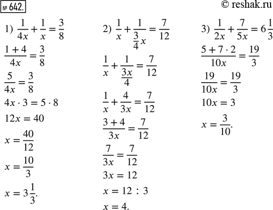  642.  :1) 1/4x + 1/x = 3/8;   2) 1/x + 1/(3/4 x) = 7/12;   3) 1/2x + 7/5x = 6...