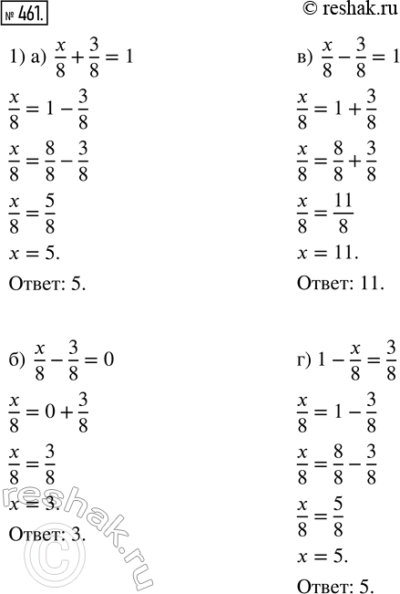  461. 1)  , :) x/8 + 3/8 = 1;   ) x/8 - 3/8 = 0;   ) x/8 - 3/8 = 1;   ) 1 - x/8 = 3/8.2)  , :) 4/15 + y/15 = 1;   ) 19/15 - y/15 = 1; ...