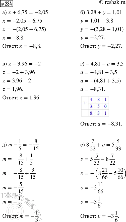  234.  :)  + 6,75 = -2,05;     ) -4,81 -  = 3,5;) 3,28 +  = 1,01;      ) m - 1/5 = -8/15;) z - 3,96 = -2;        ) 8 7/22 + v = 5...