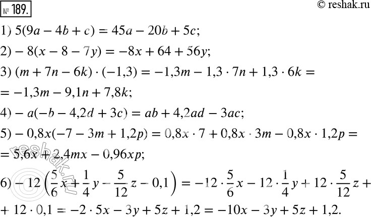  189.  :1) 5(9a - 4b + c);2) -8(x - 8 - 7y);3) (m + 7n - 6k)  (-1,3);4) -a(-b - 4,2d + 3c);5) -0,8x(-7 - 3m + 1,2p);6) -12(5/6 x + 1/4 y -...