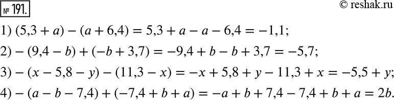  191.     :1) (5,3 + a) - (a + 6,4);2) -(9,4 - b) + (-b + 3,7);3) -(x - 5,8 - y) - (11,3 - x);4) -(a - b - 7,4) + (-7,4 + b +...