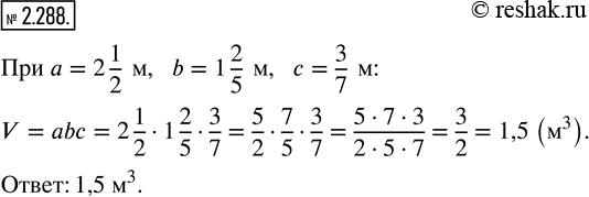  2.288.      V = abc,   V   = 2 1/2 , b = 1 2/5 ,  = 3/7...