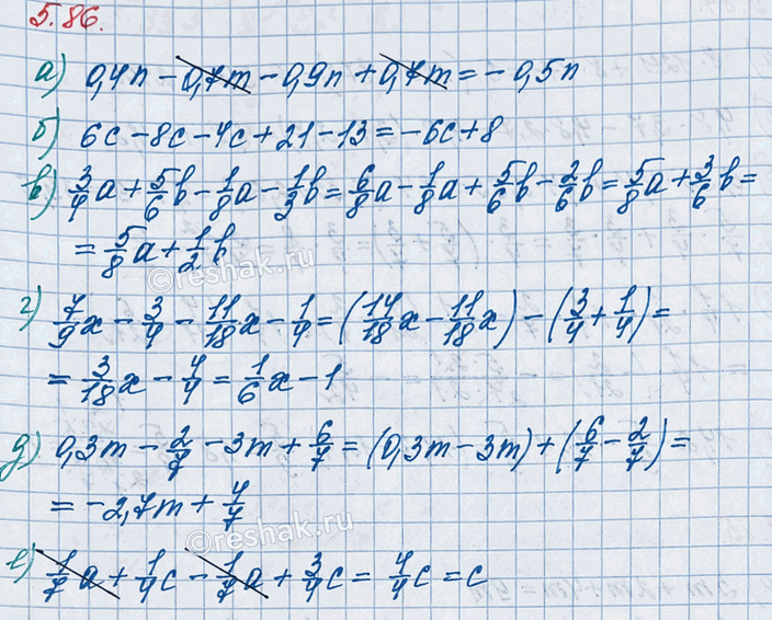����������� ��������� ���������:�) 0,4n - 0,7m - 0,9n + 0,7m;       �) 7/9 x - 3/4 - 11/18 x - 1/4;�) 6c - 8c - 4c + 21 - 13;          �) 0,3m - 2/7 - 3m + 6/7;�) 3/4 a + 5/6...