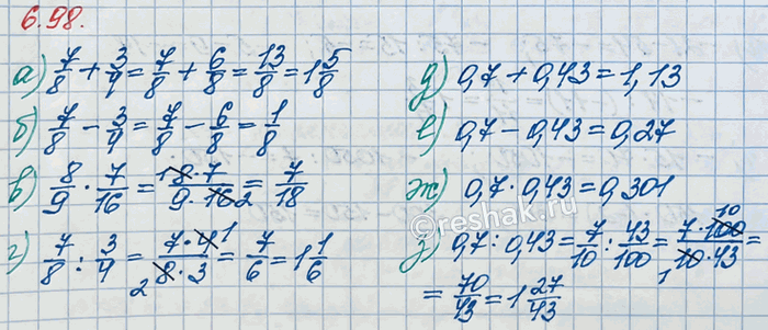 ����������� ��������� ��������:�) 7/8 + 3/4;   �) 8/9 � 7/16;   �) 0,7 + 0,43;   �) 0,7 � 0,43;�) 7/8 - 3/4;   �) 7/8 : 3/4;    �) 0,7 - 0,43;   �) 0,7 :...